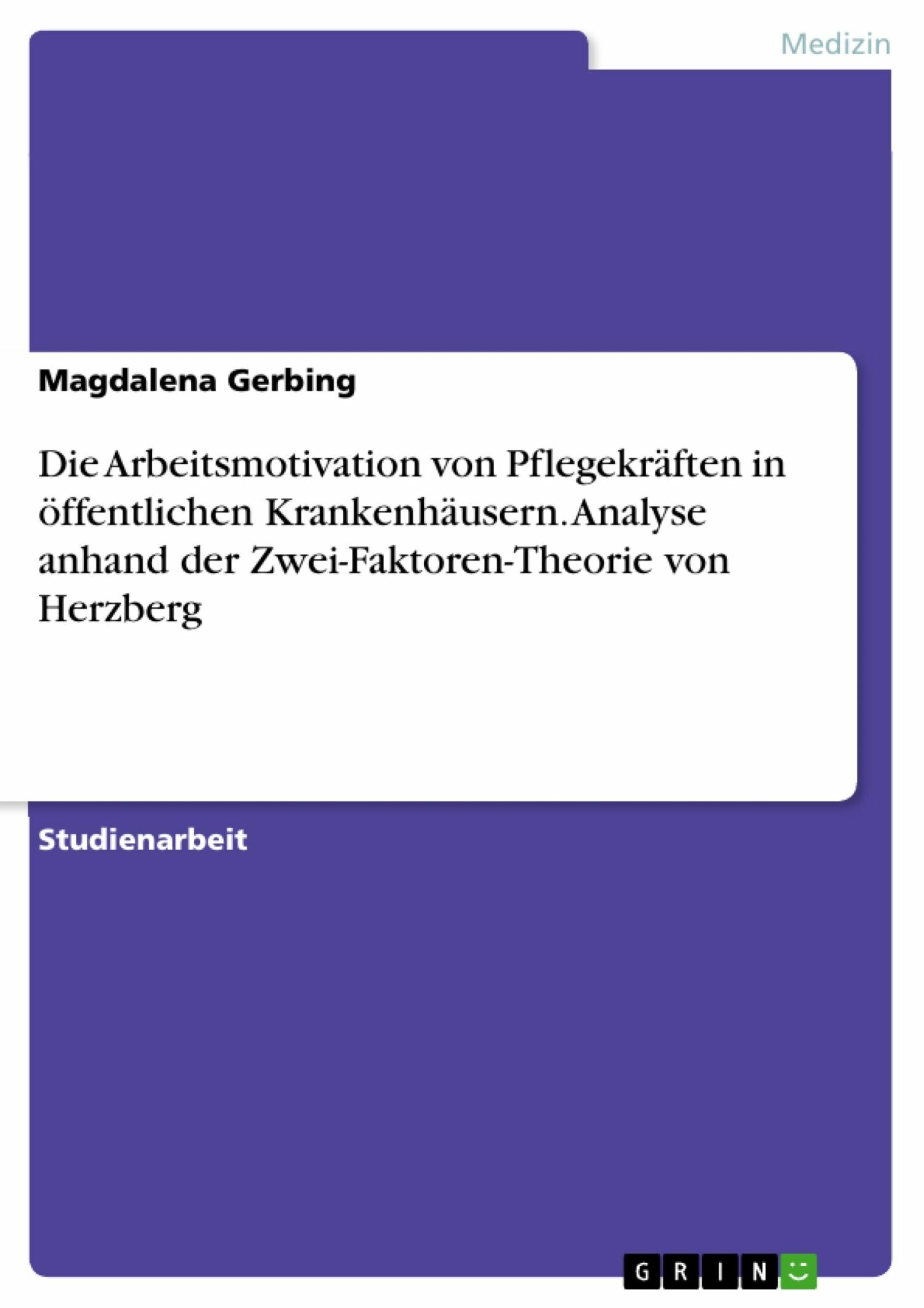 Cover Die Arbeitsmotivation von Pflegekräften in öffentlichen Krankenhäusern. Analyse anhand der Zwei-Faktoren-Theorie von Herzberg