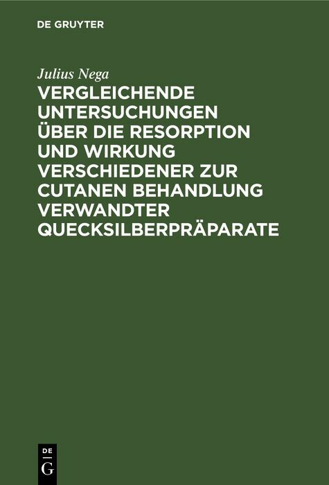 Cover Vergleichende Untersuchungen über die Resorption und Wirkung verschiedener zur cutanen Behandlung verwandter Quecksilberpräparate
