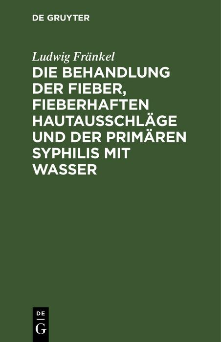 Die Behandlung der Fieber, fieberhaften Hautausschläge und der primären Syphilis mit Wasser