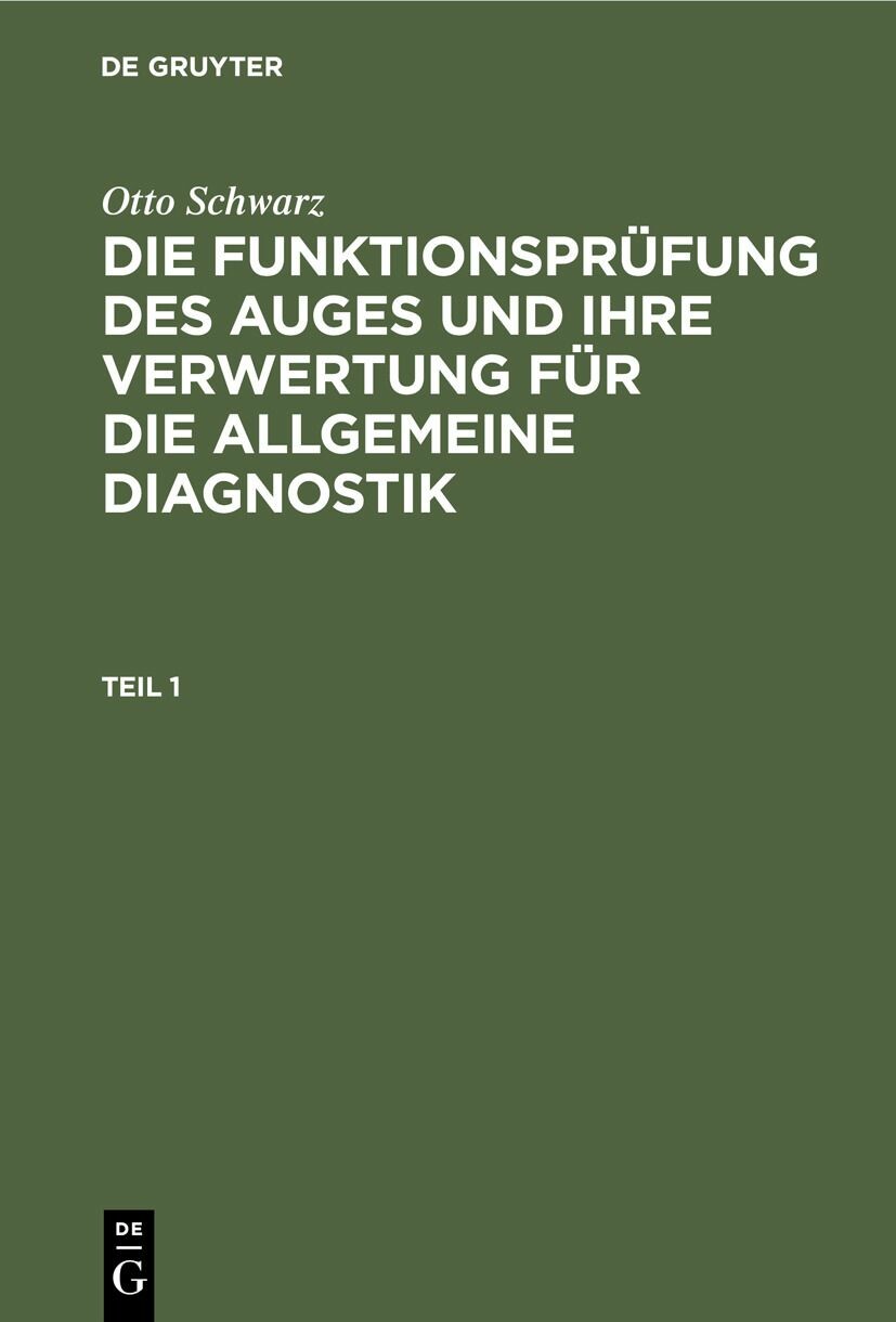 Cover Otto Schwarz: Die Funktionsprüfung des Auges und ihre Verwertung für die allgemeine Diagnostik. Teil 1