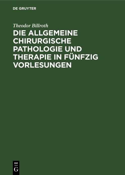 Cover Die allgemeine chirurgische Pathologie und Therapie in fünfzig Vorlesungen