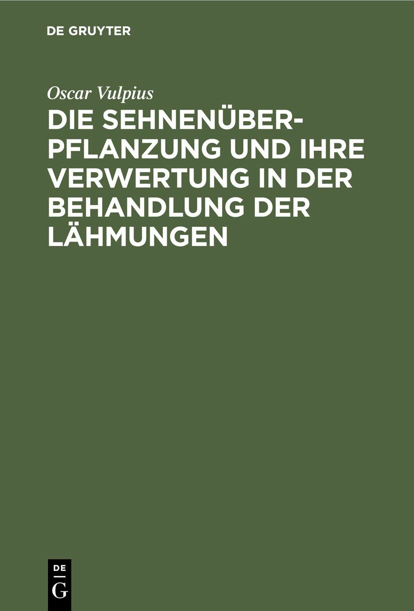 Cover Die Sehnenüberpflanzung und ihre Verwertung in der Behandlung der Lähmungen