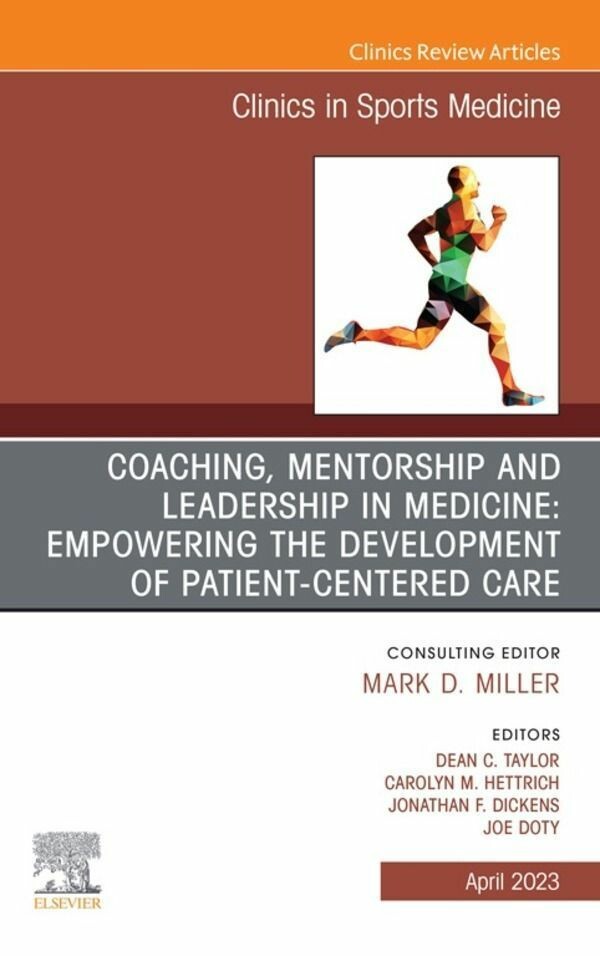 Cover Coaching, Mentorship and Leadership in Medicine: Empowering the Development of Patient-Centered Care, An Issue of Clinics in Sports Medicine, E-Book