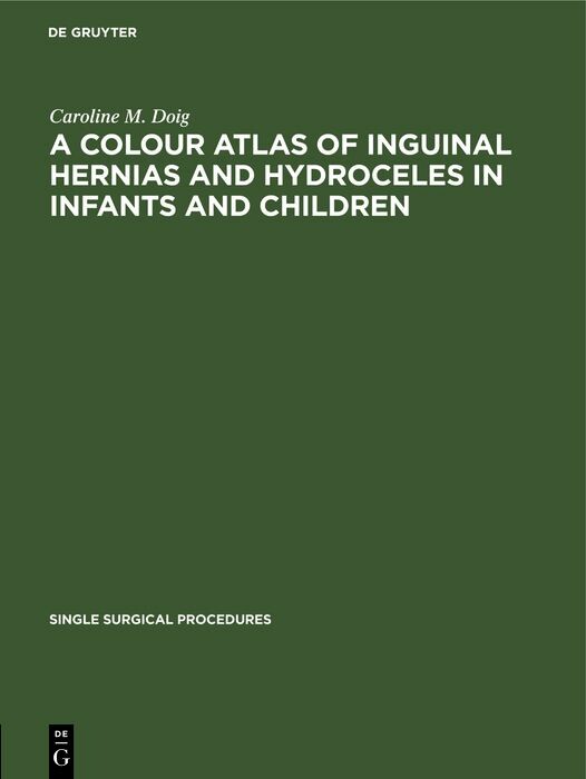 A Colour Atlas of Inguinal Hernias and Hydroceles in Infants and Children