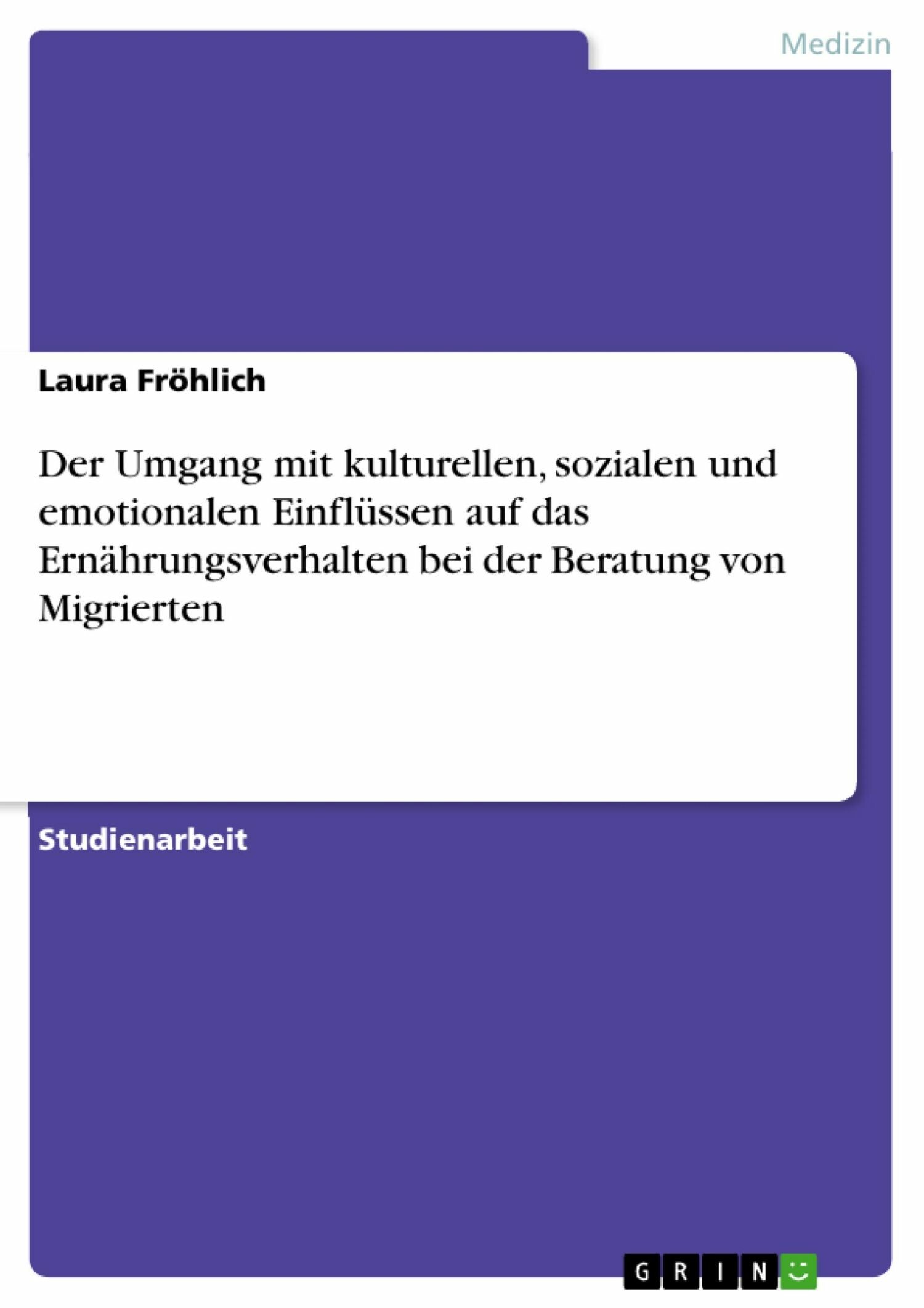 Cover Der Umgang mit kulturellen, sozialen und emotionalen Einflüssen auf das Ernährungsverhalten bei der Beratung von Migrierten