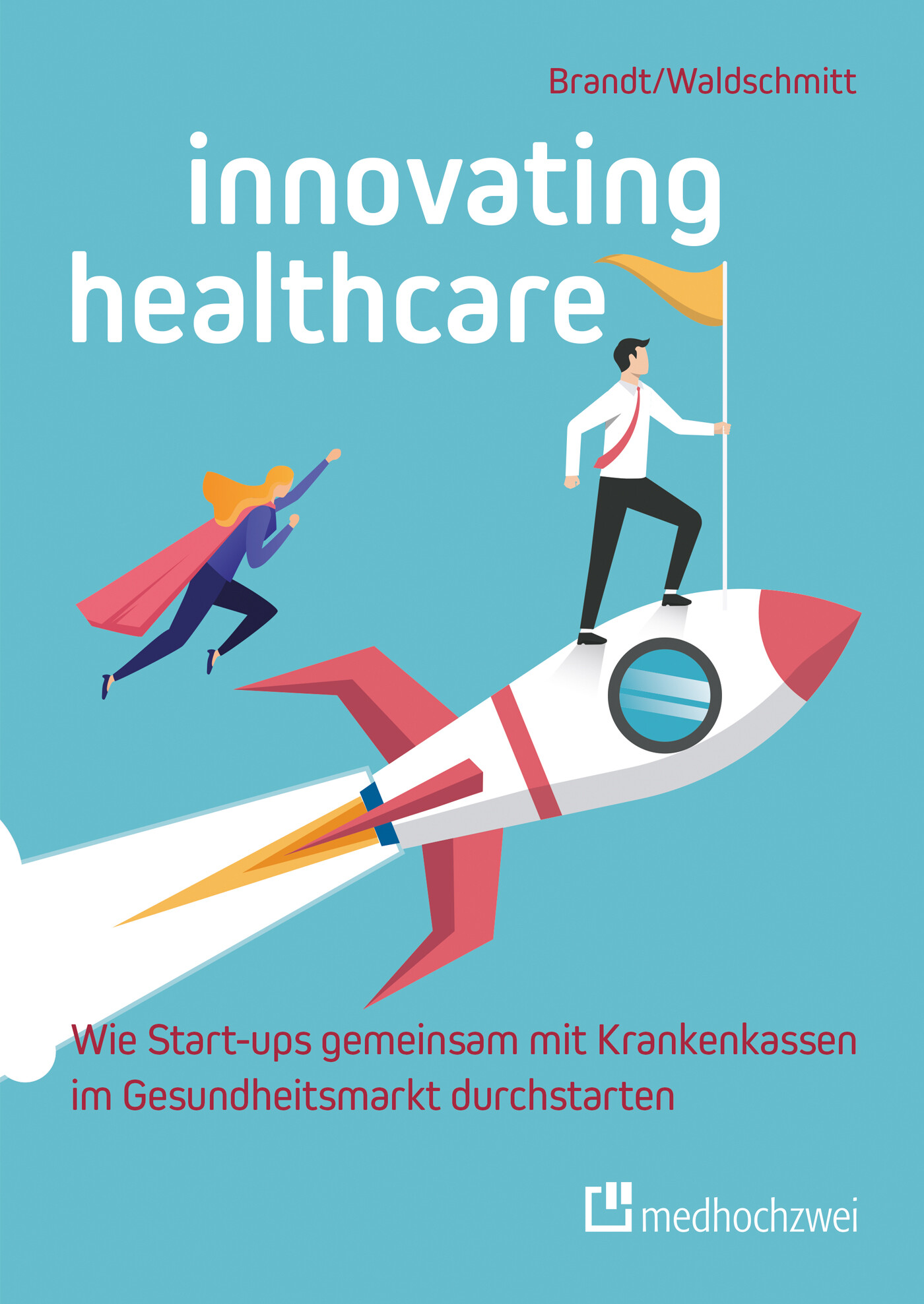 Cover Innovating Healthcare - Wie Start-ups gemeinsam mit Krankenkassen im Gesundheitsmarkt durchstarten