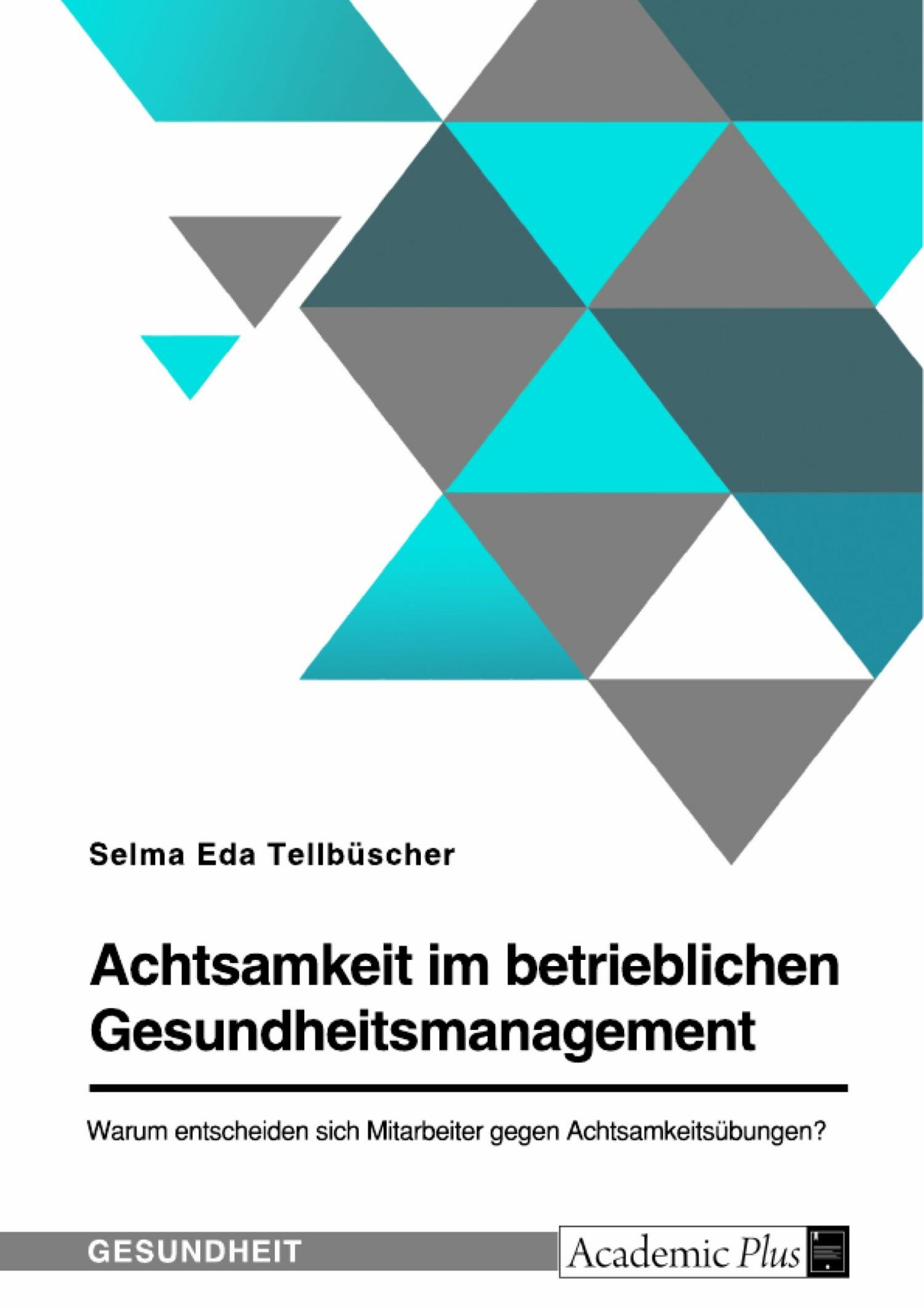 Cover Achtsamkeit im betrieblichen Gesundheitsmanagement. Warum entscheiden sich Mitarbeiter gegen Achtsamkeitsübungen?