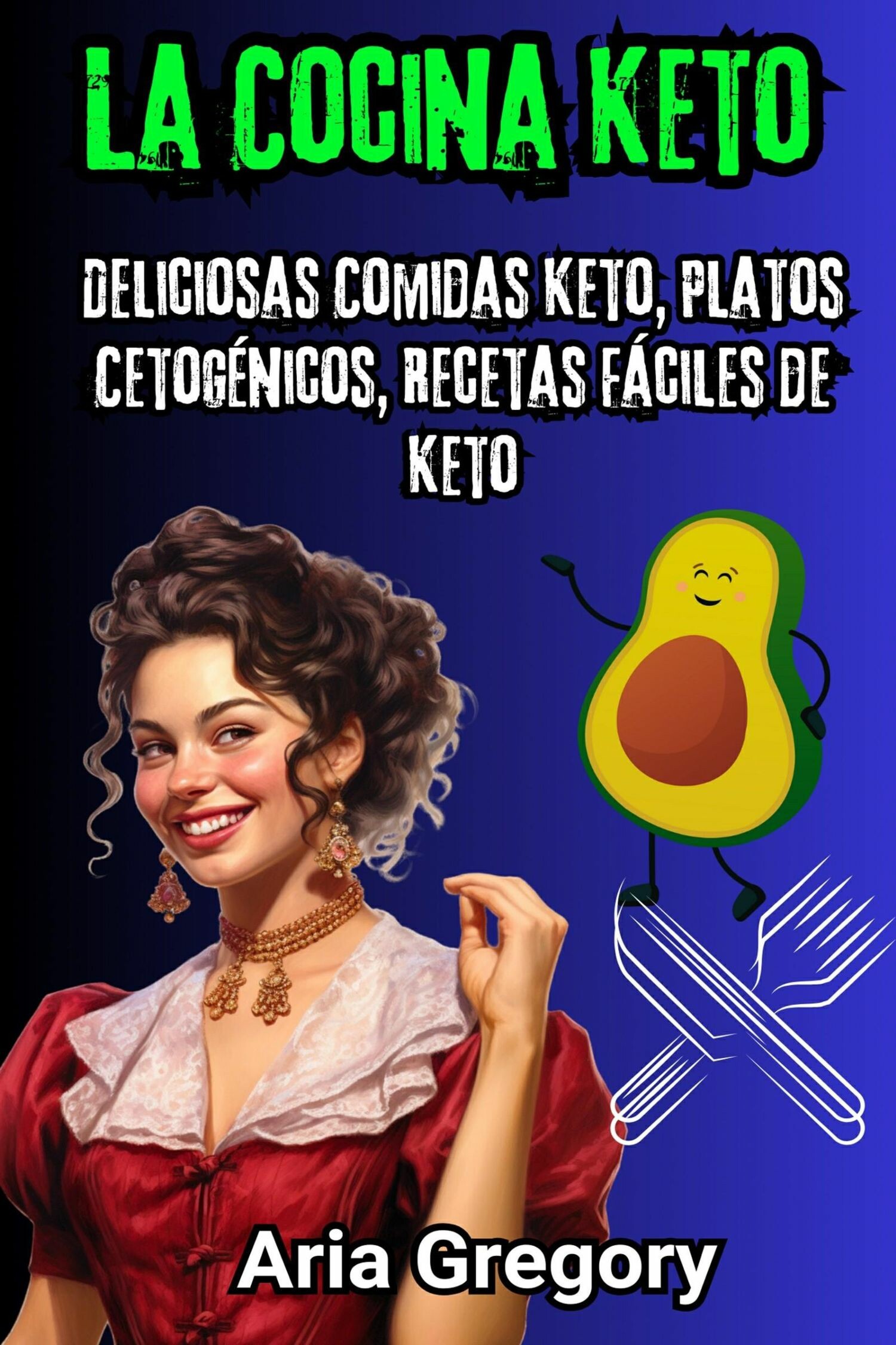 Cover La Cocina Keto: Deliciosas Comidas Keto, Platos Cetogénicos, Recetas Fáciles de Keto