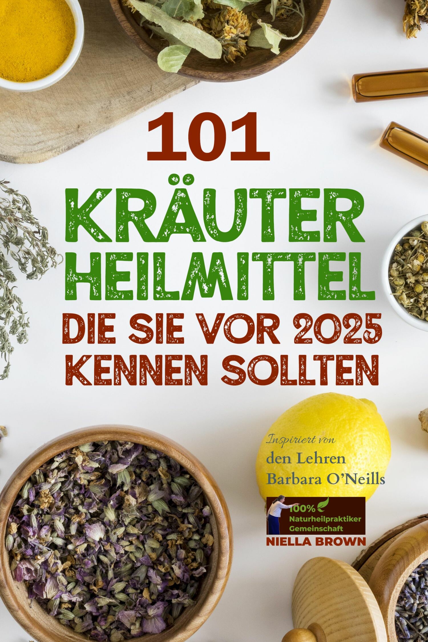101 Kräuterheilmittel, die Sie vor 2025 kennen sollten Inspiriert von den Lehren Barbara O'Neills