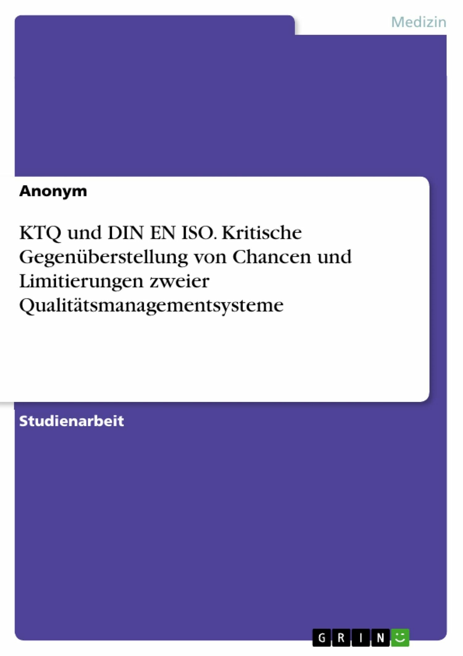Cover KTQ und DIN EN ISO. Kritische Gegenüberstellung von Chancen und Limitierungen zweier Qualitätsmanagementsysteme