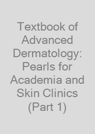 Cover Textbook of Advanced Dermatology: Pearls for Academia and Skin Clinics (Part 1)