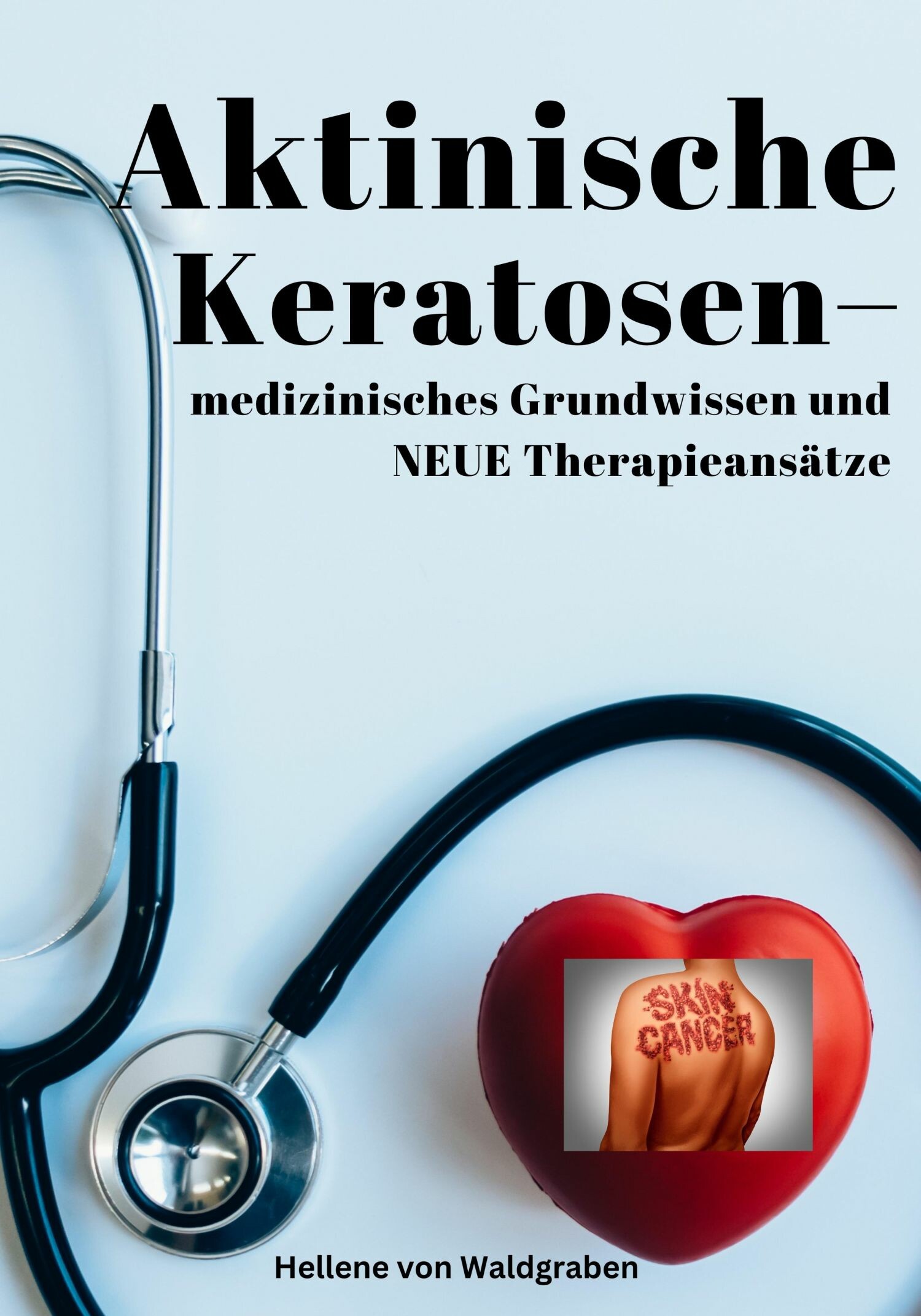 Cover Aktinische Keratosen - medizinisches Grundwissen und NEUE Therapieansätze (Carcinomata in situ)