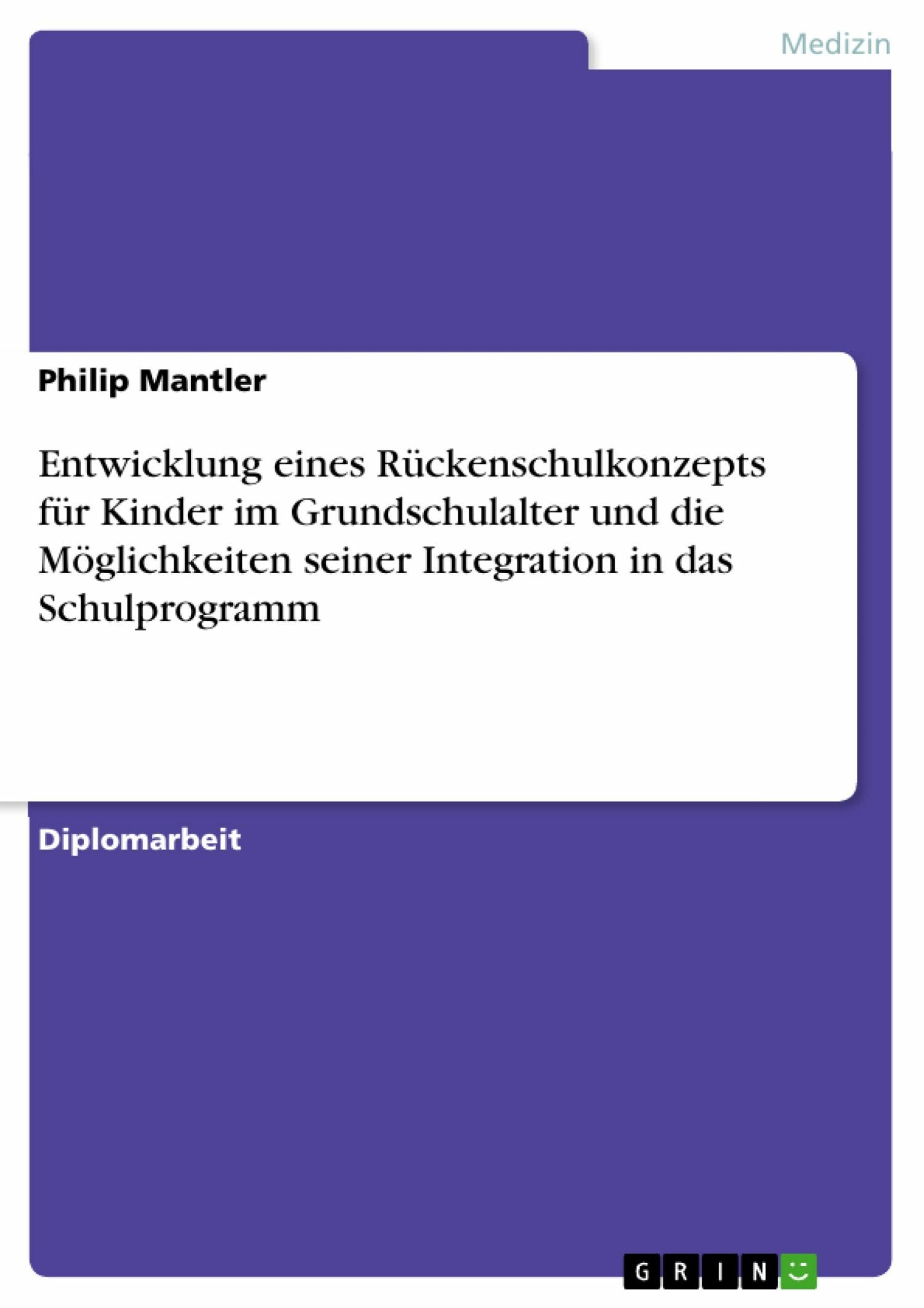 Cover Entwicklung eines Rückenschulkonzepts für Kinder im Grundschulalter und die Möglichkeiten seiner Integration in das Schulprogramm