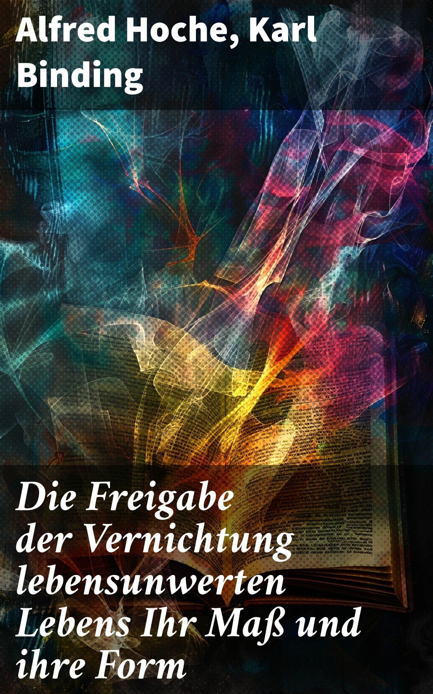 Cover Die Freigabe der Vernichtung lebensunwerten Lebens Ihr Maß und ihre Form