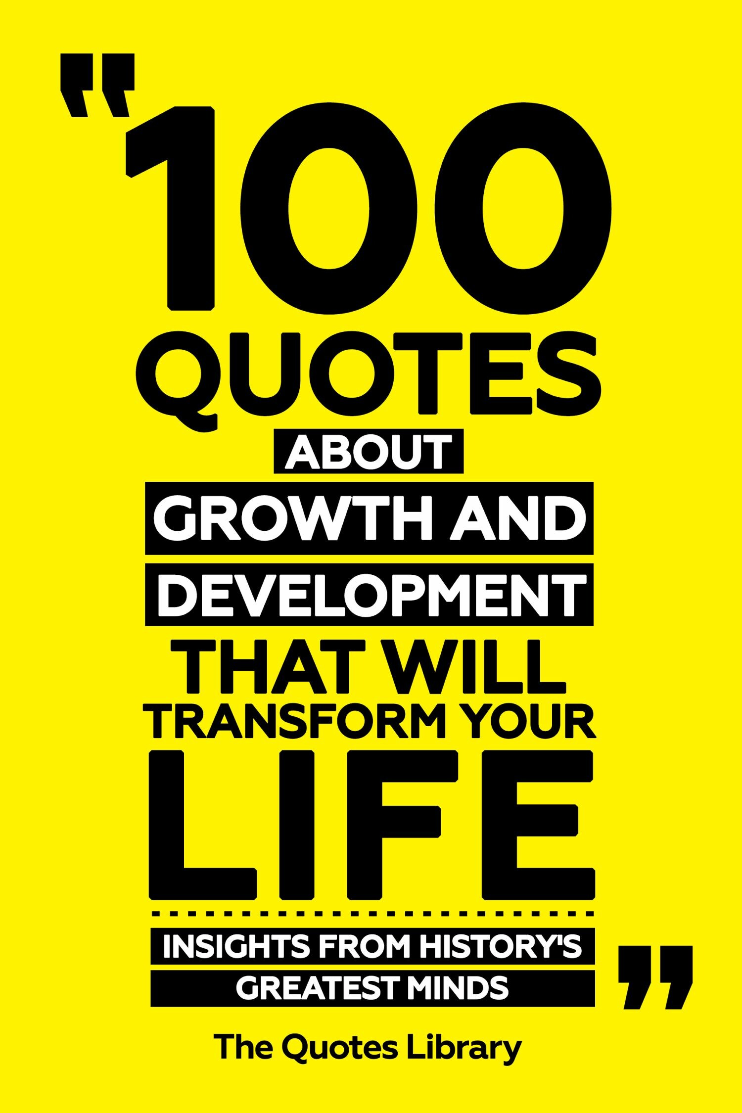 Cover 100 Quotes About Growth And Development That Will Transform Your Life - Insights From History's Greatest Minds