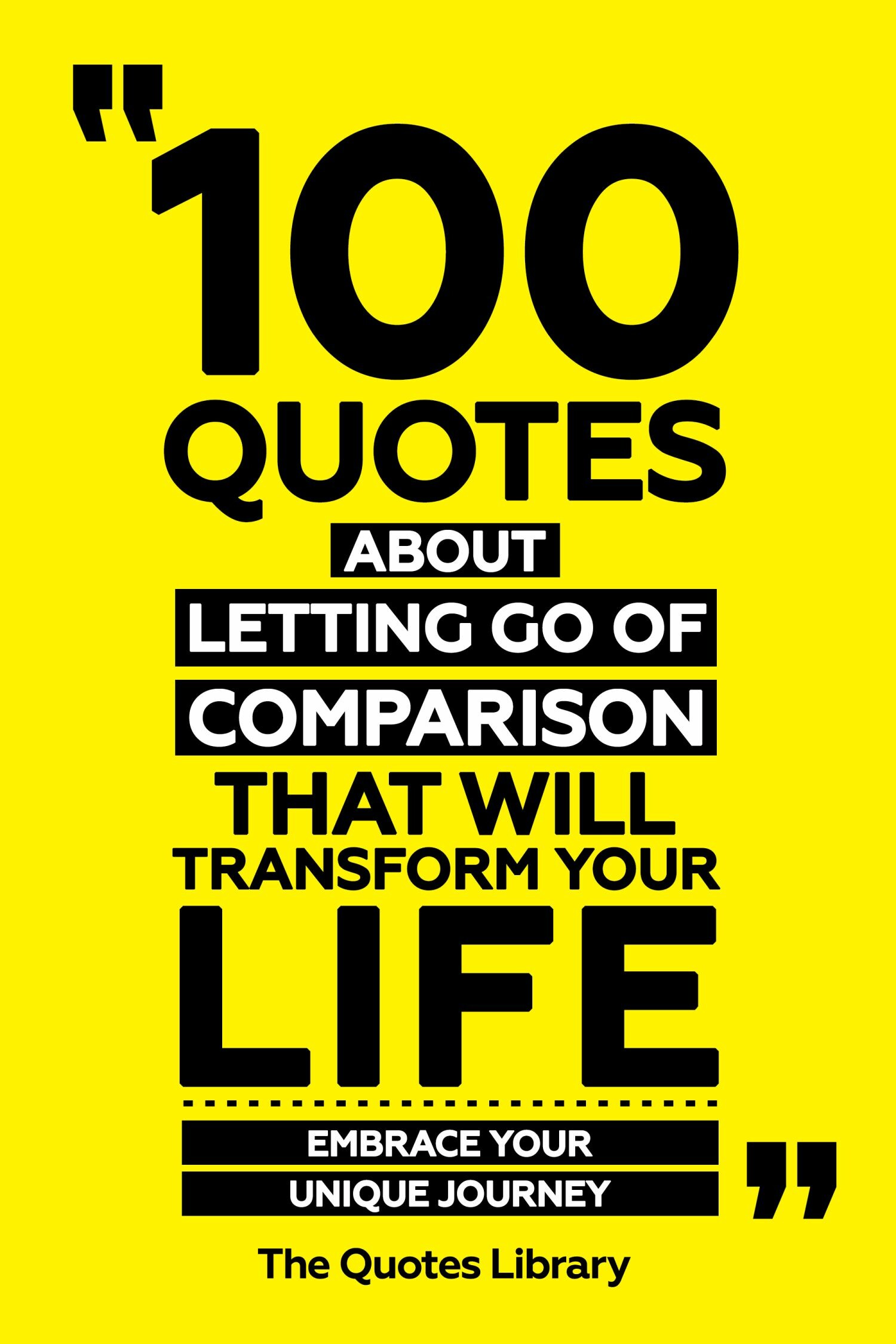 Cover 100 Quotes About Letting Go Of Comparison That Will Transform Your Life - Embrace Your Unique Journey