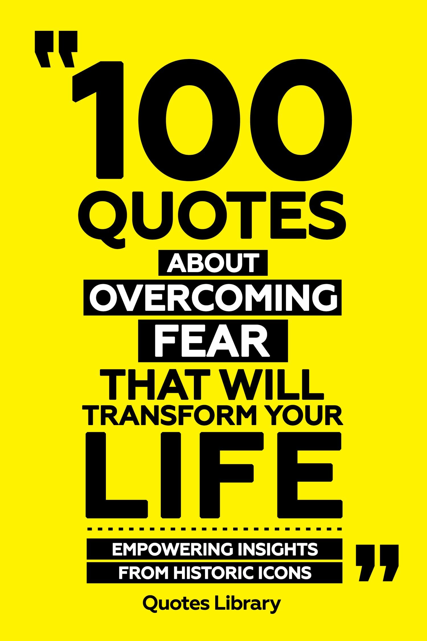 Cover 100 Quotes About Overcoming Fear That Will Transform Your Life - Empowering Insights From Historic Icons