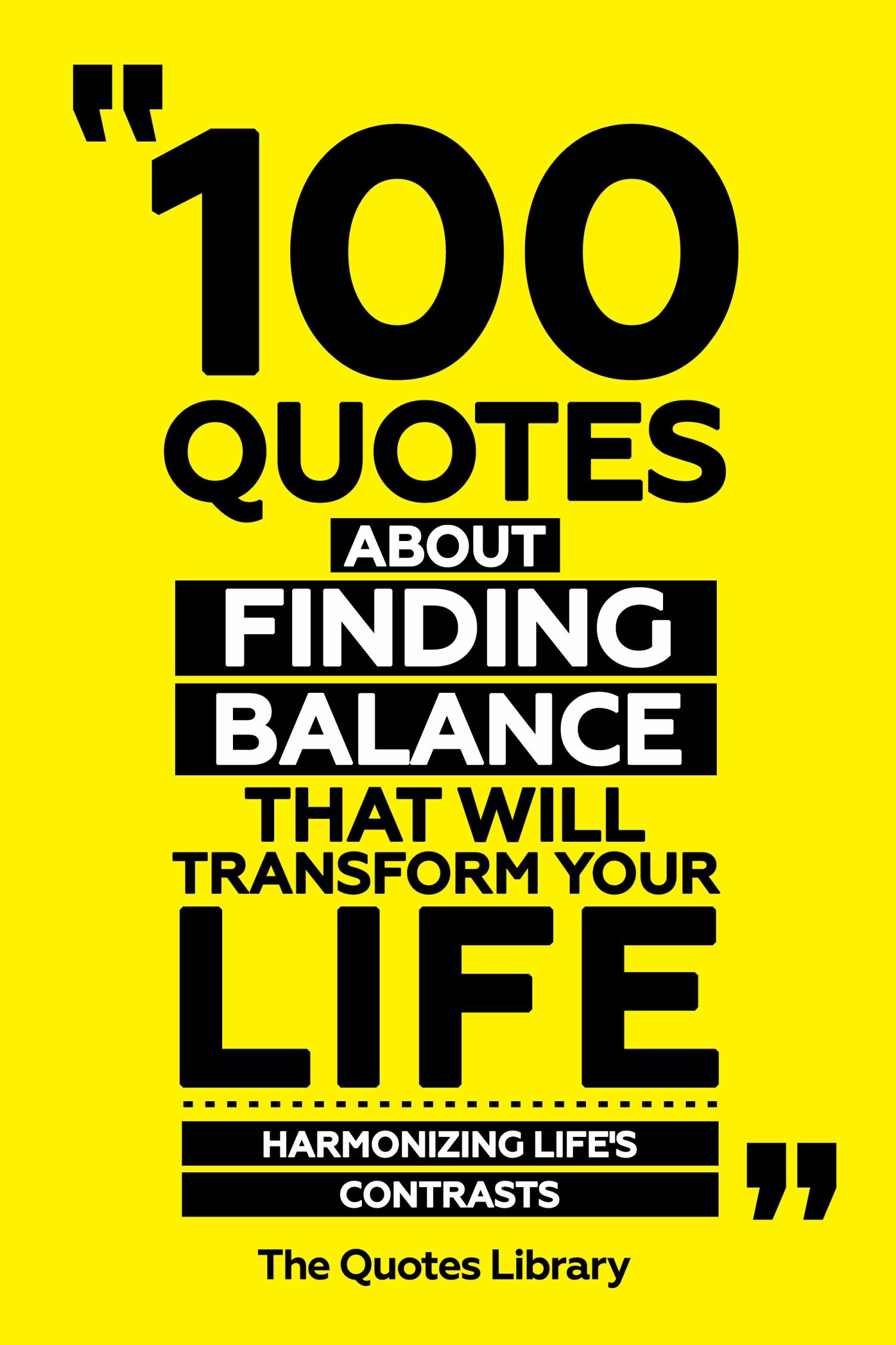 Cover 100 Quotes About Finding Balance That Will Transform Your Life - Harmonizing Life's Contrasts