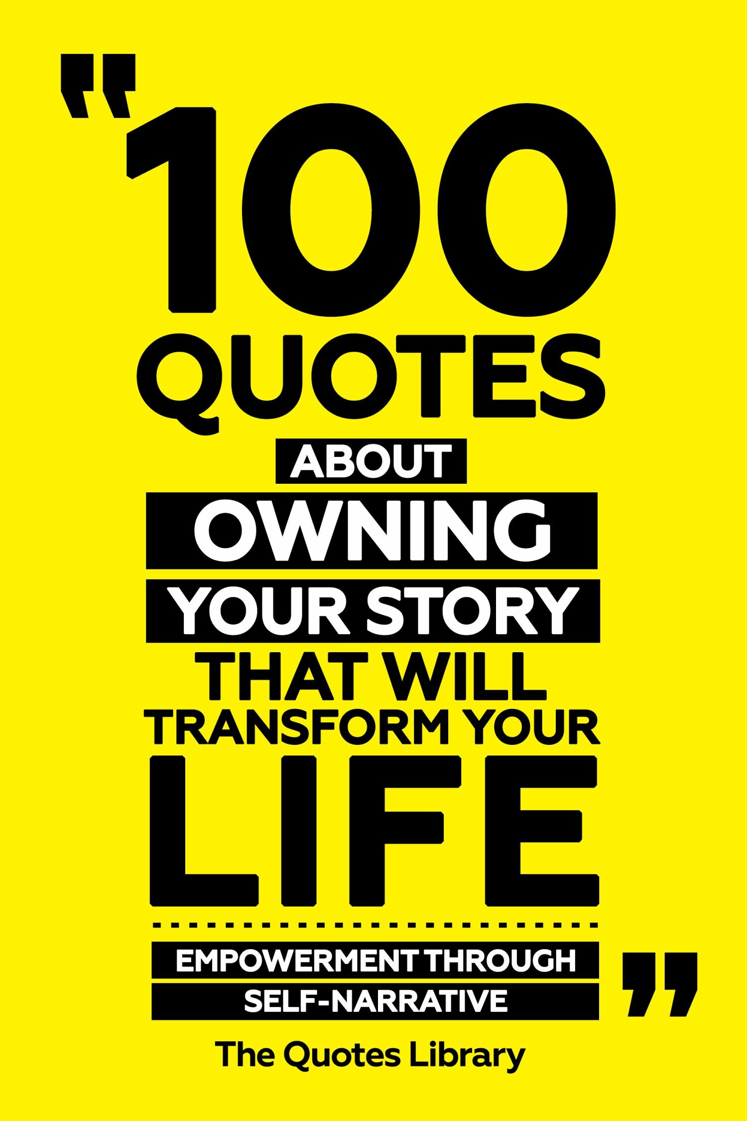 Cover 100 Quotes About Owning Your Story That Will Transform Your Life - Empowerment Through Self-Narrative