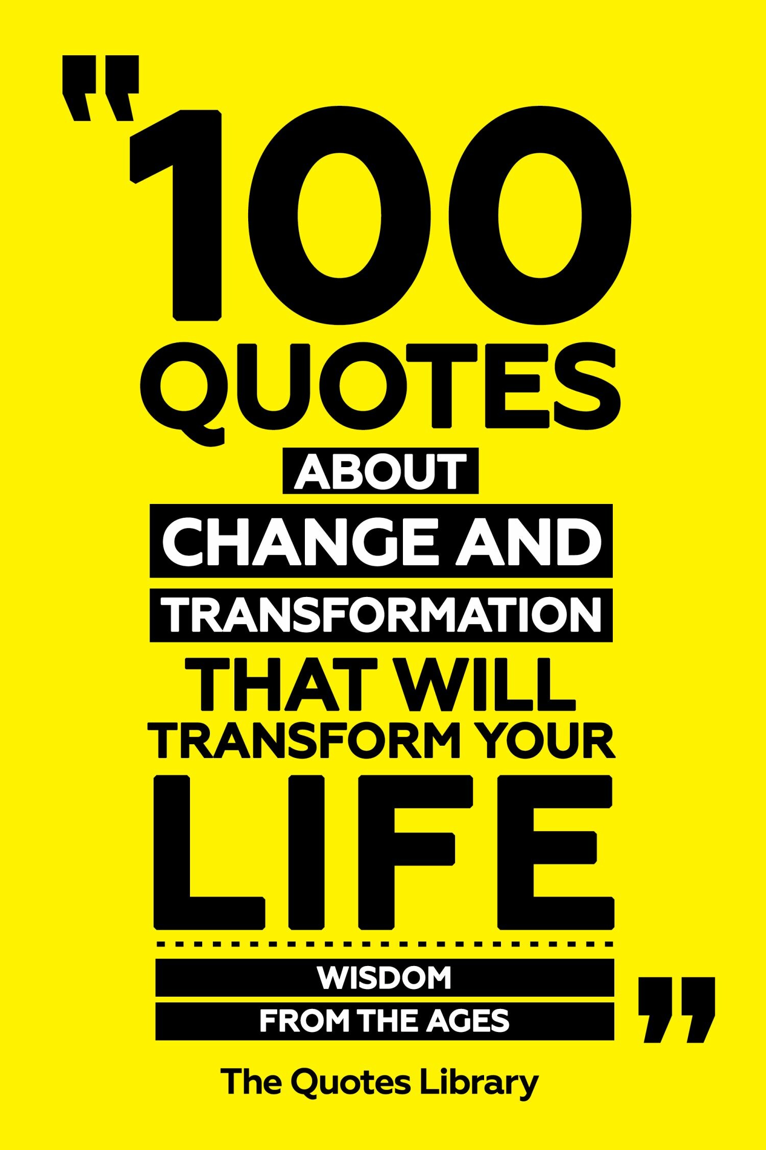 Cover 100 Quotes About Change And Transformation That Will Transform Your Life - Wisdom From The Ages