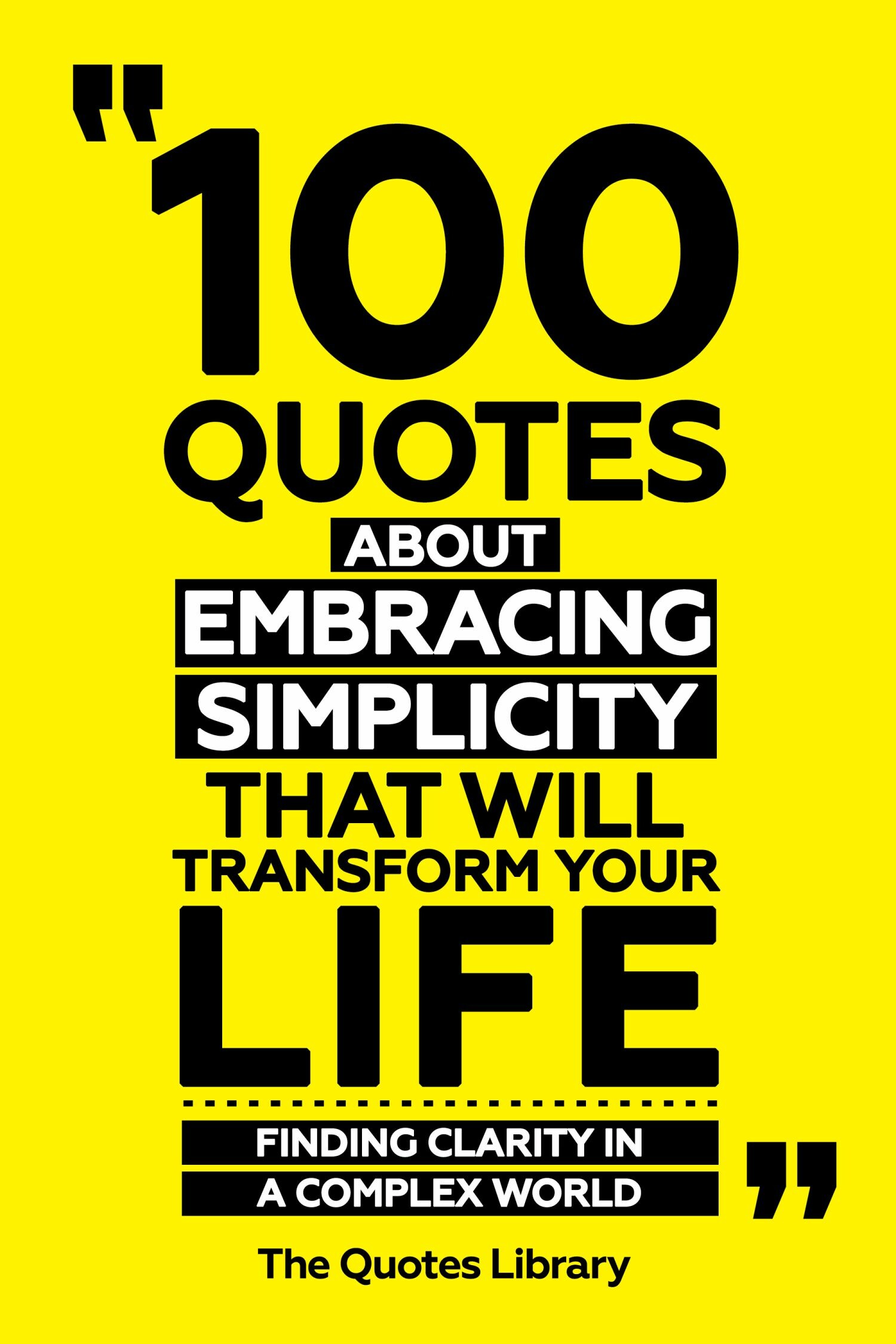 Cover 100 Quotes About Embracing Simplicity That Will Transform Your Life - Finding Clarity In A Complex World