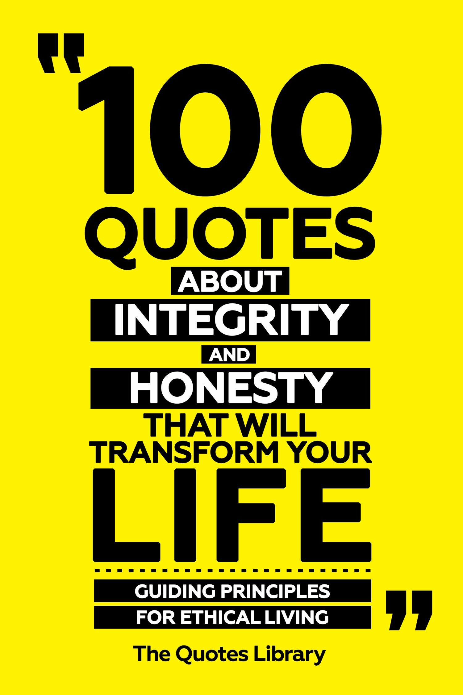 Cover 100 Quotes About Integrity And Honesty That Will Transform Your Life - Guiding Principles For Ethical Living