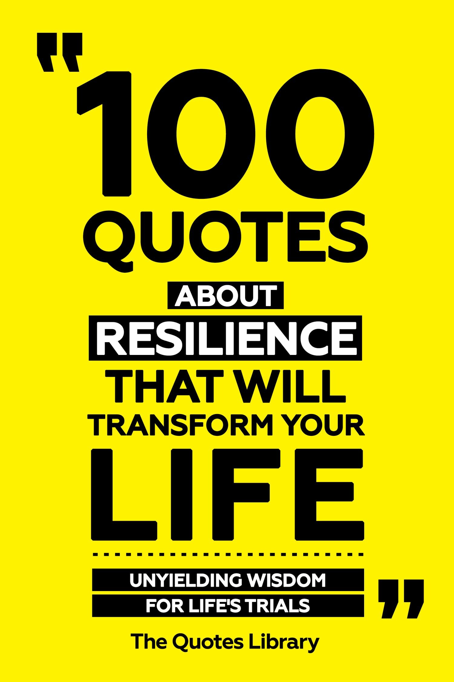 Cover 100 Quotes About Resilience That Will Transform Your Life - Unyielding Wisdom For Life's Trials