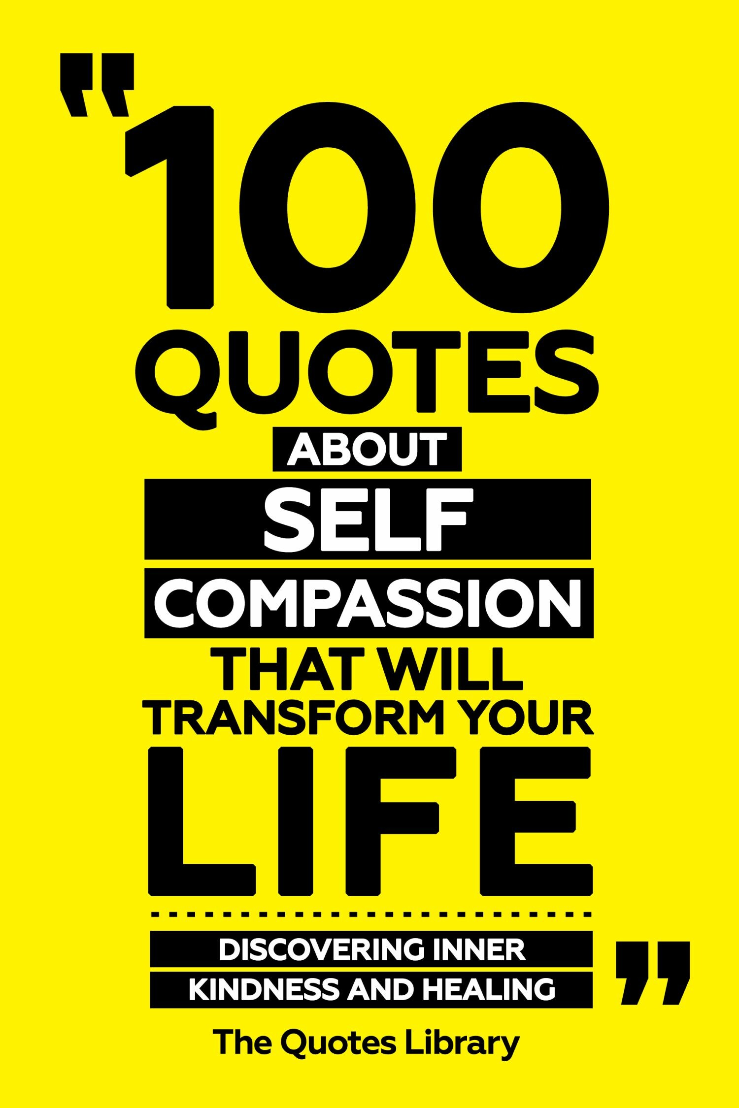 Cover 100 Quotes About Self-Compassion That Will Transform Your Life - Discovering Inner Kindness And Healing