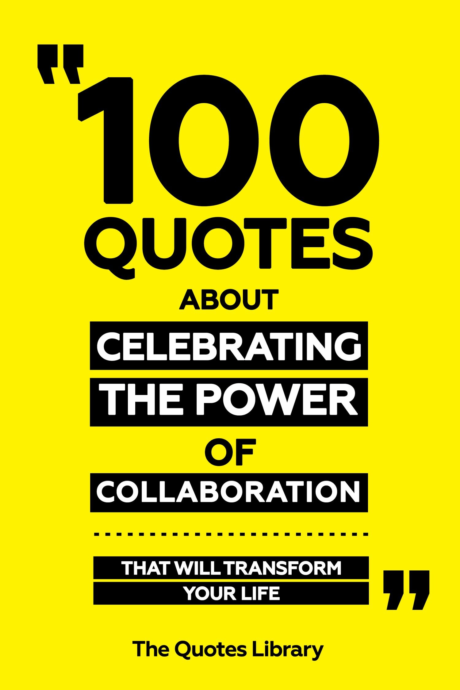 Cover 100 Quotes About Celebrating The Power Of Collaboration - That Will Transform Your Life