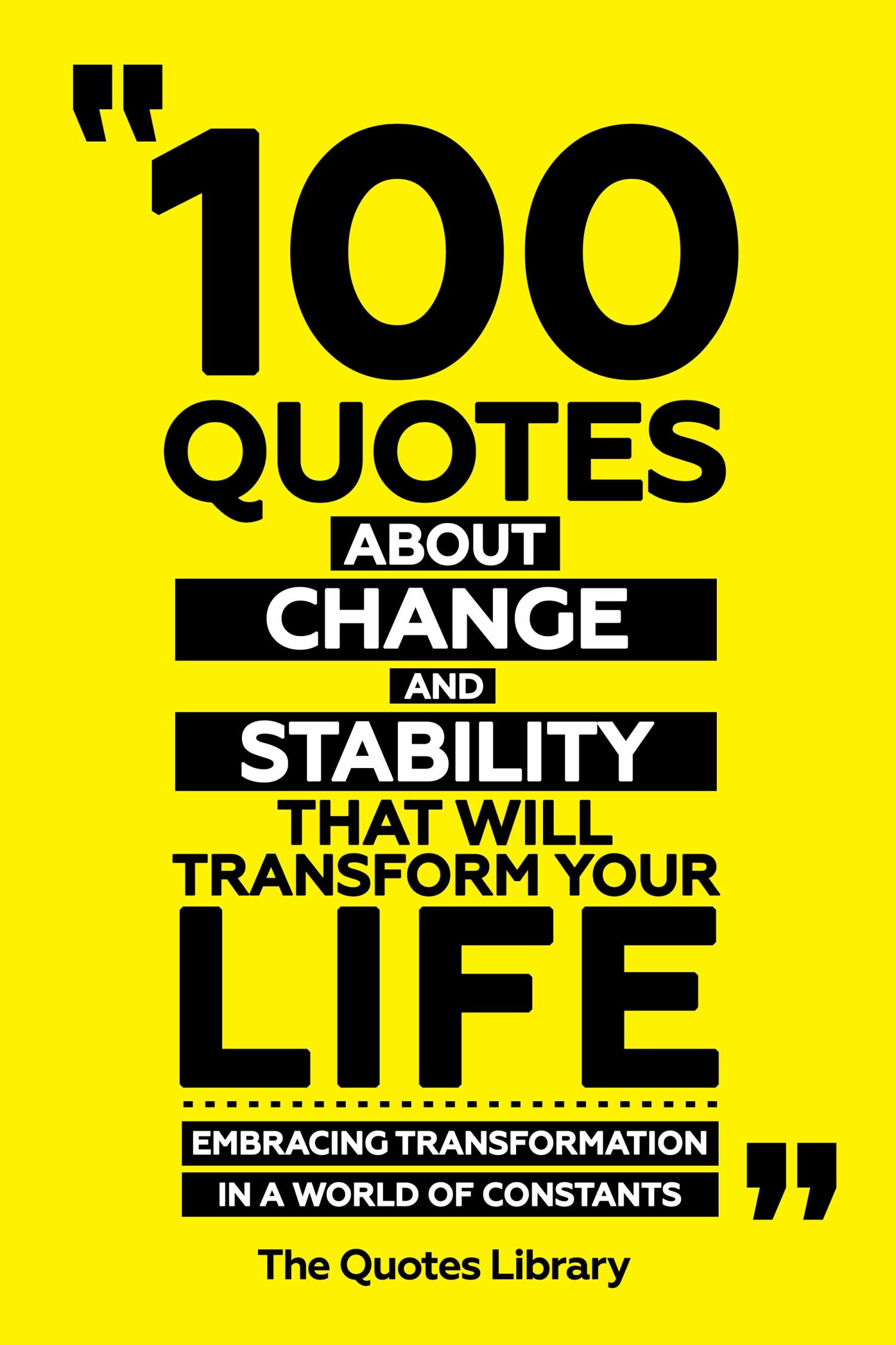 Cover 100 Quotes About Change And Stability That Will Transform Your Life - Embracing Transformation In A World Of Constants