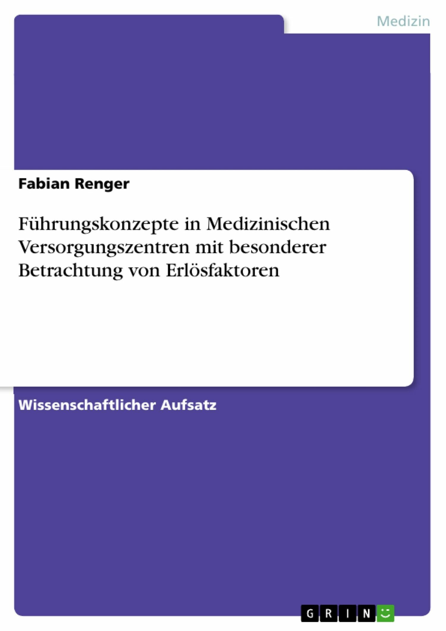 Führungskonzepte in Medizinischen Versorgungszentren mit besonderer Betrachtung von Erlösfaktoren