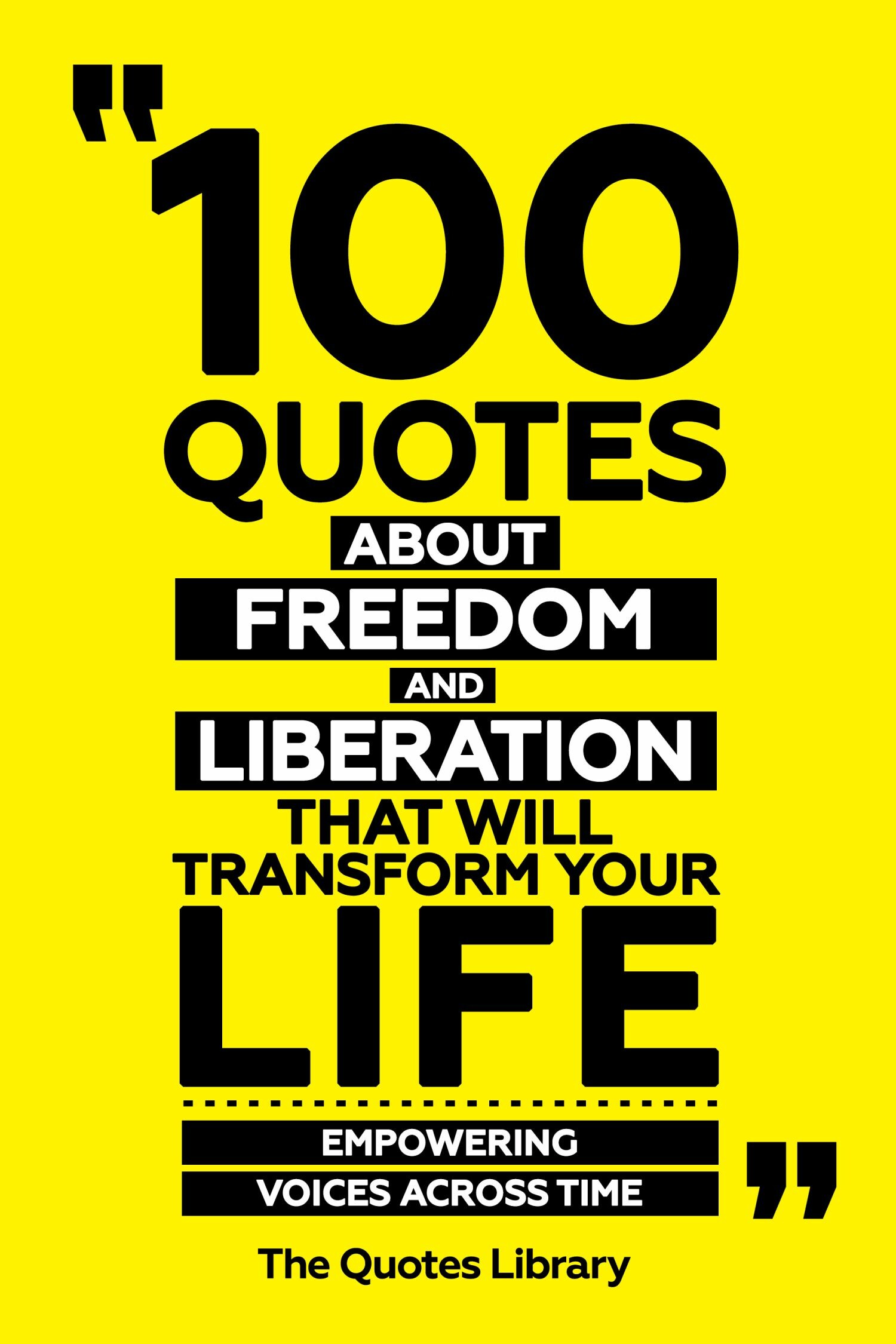 100 Quotes About Freedom And Liberation That Will Transform Your Life - Empowering Voices Across Time