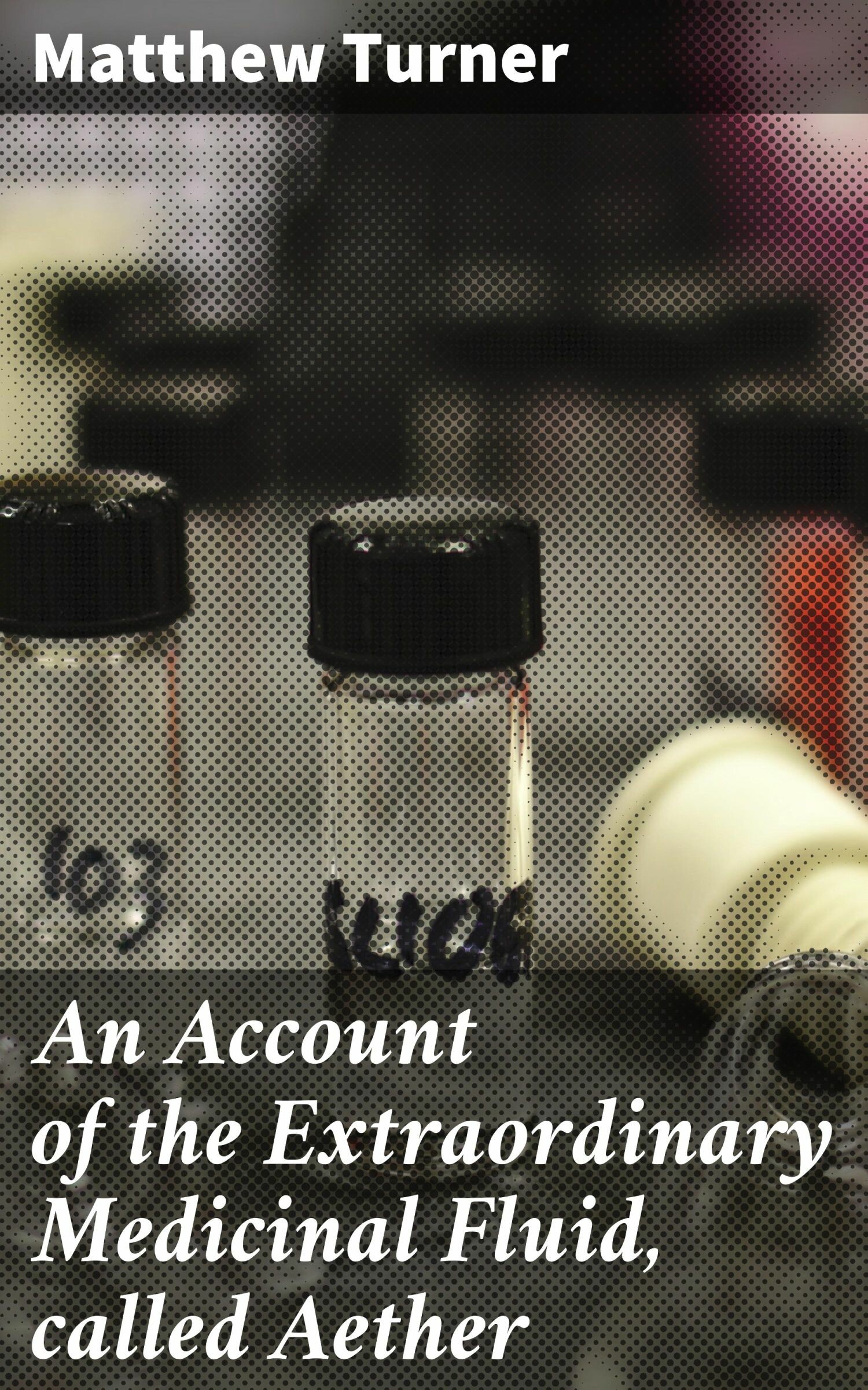 Cover An Account of the Extraordinary Medicinal Fluid, called Aether