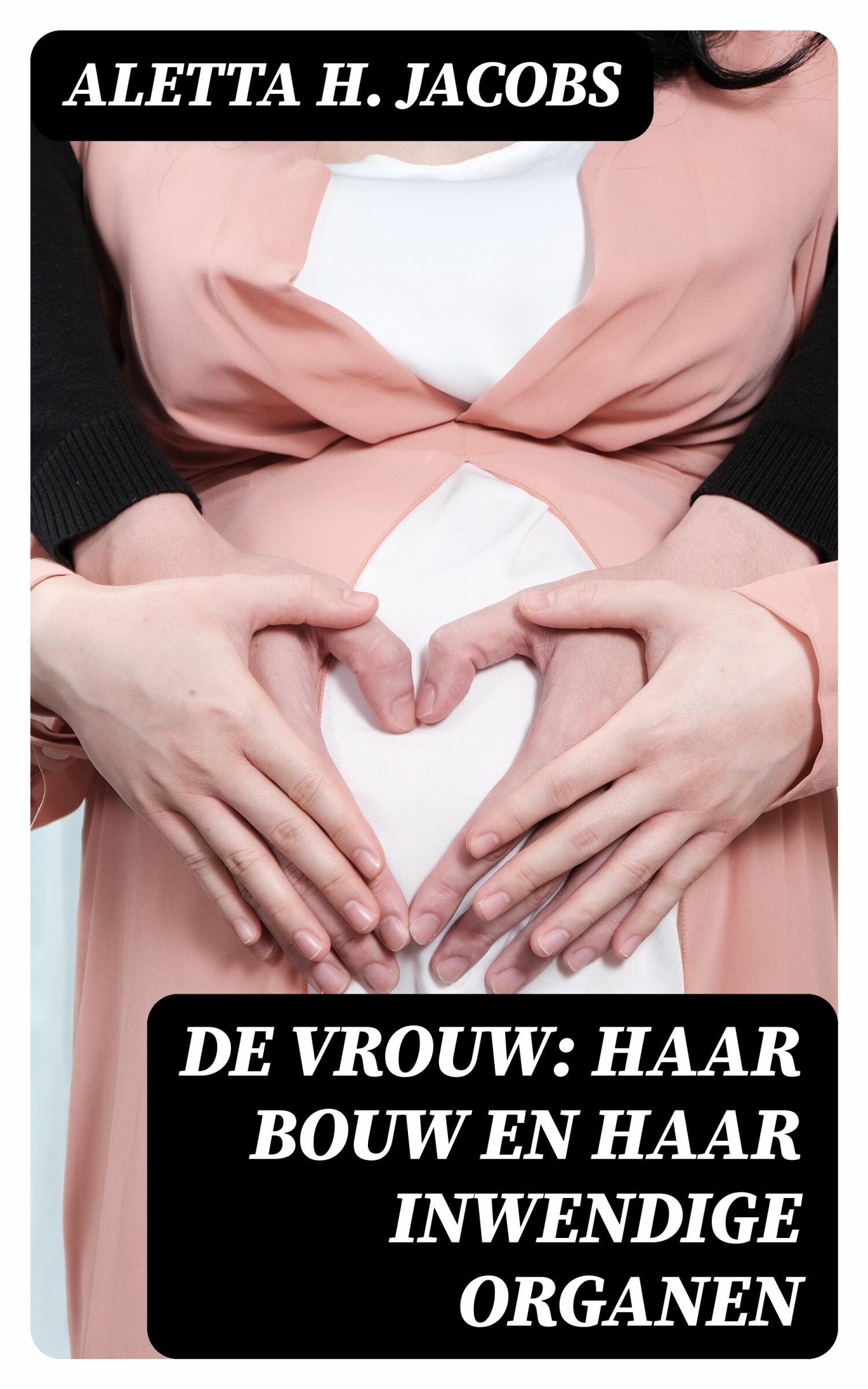 Cover De Vrouw: Haar bouw en haar inwendige organen