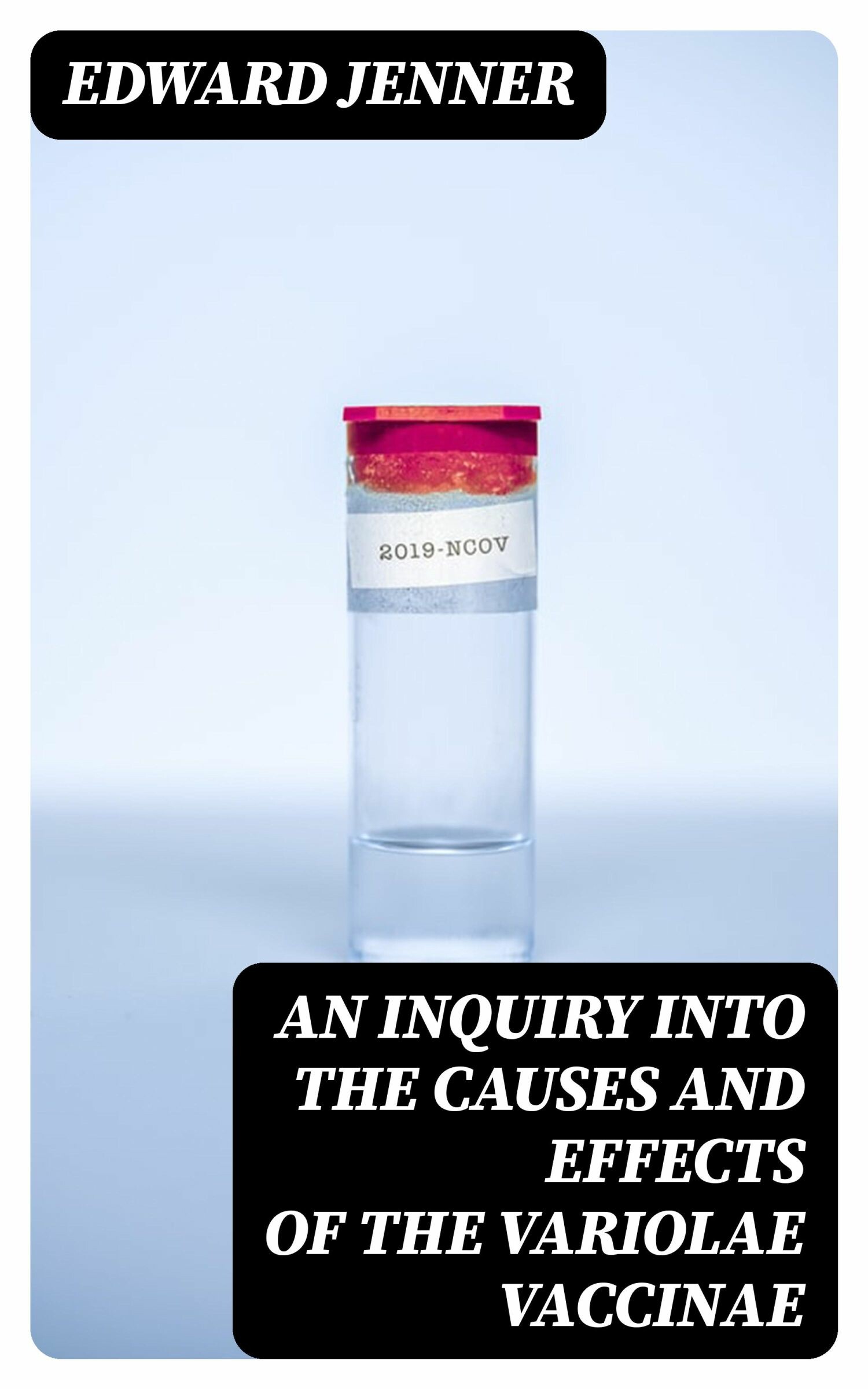 Cover An Inquiry into the Causes and Effects of the Variolae Vaccinae