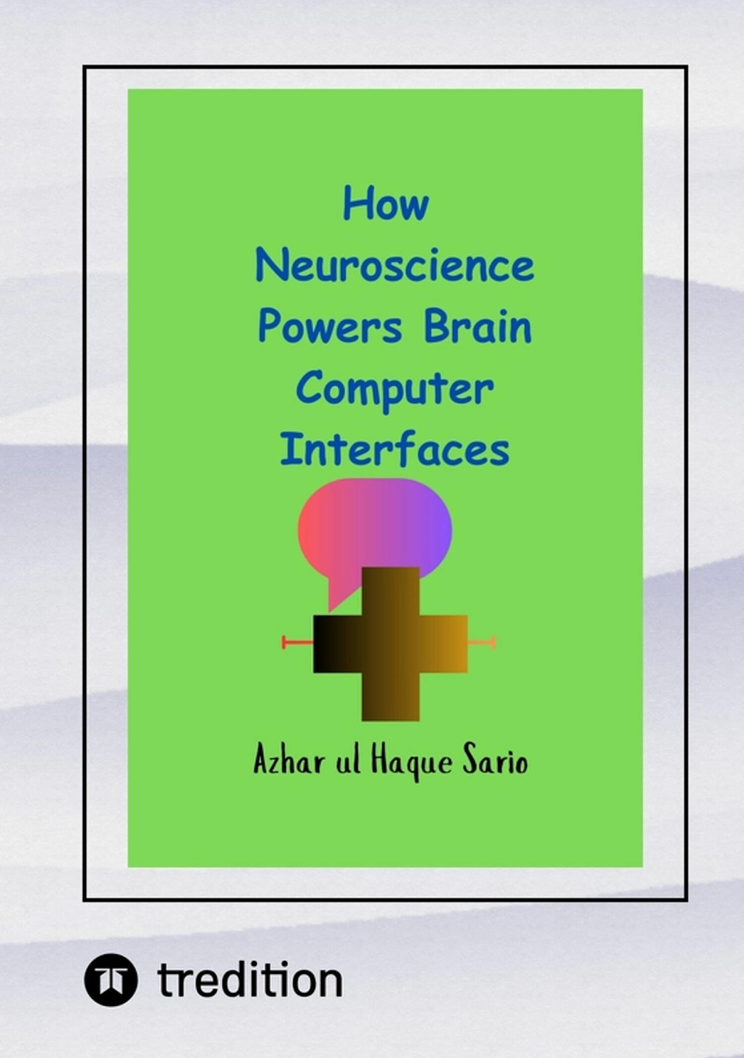Cover How Neuroscience Powers Brain Computer Interfaces