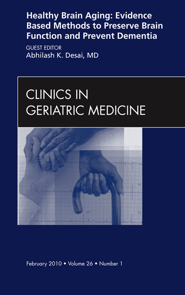 Cover Healthy Brain Aging: Evidence Based Methods to Preserve Brain Function and Prevent Dementia, An issue of Clinics in Geriatric Medicine