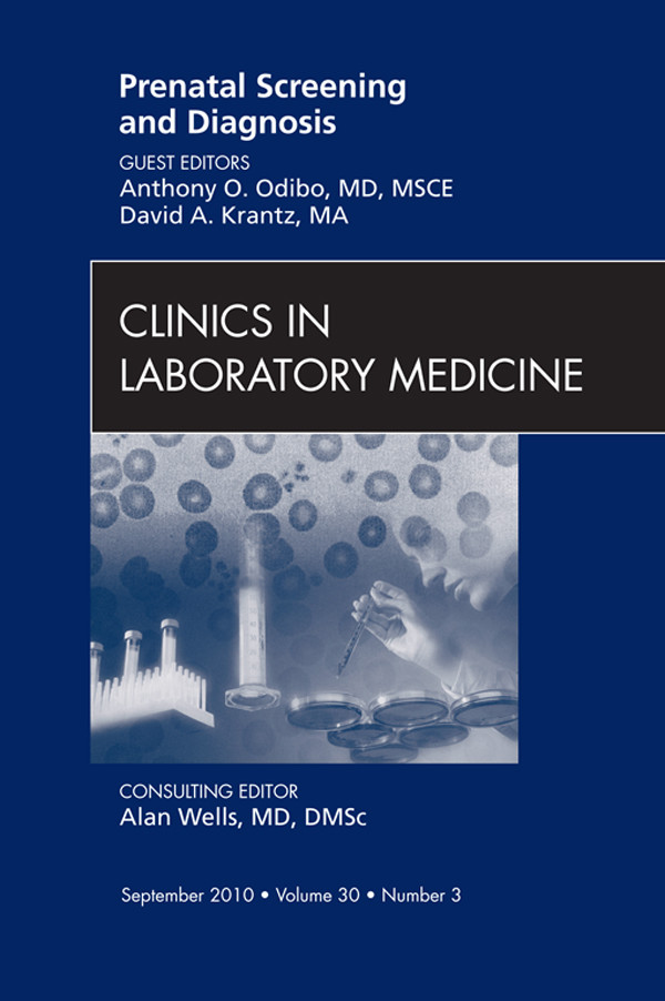 Prenatal Screening and Diagnosis, An Issue of Clinics in Laboratory Medicine