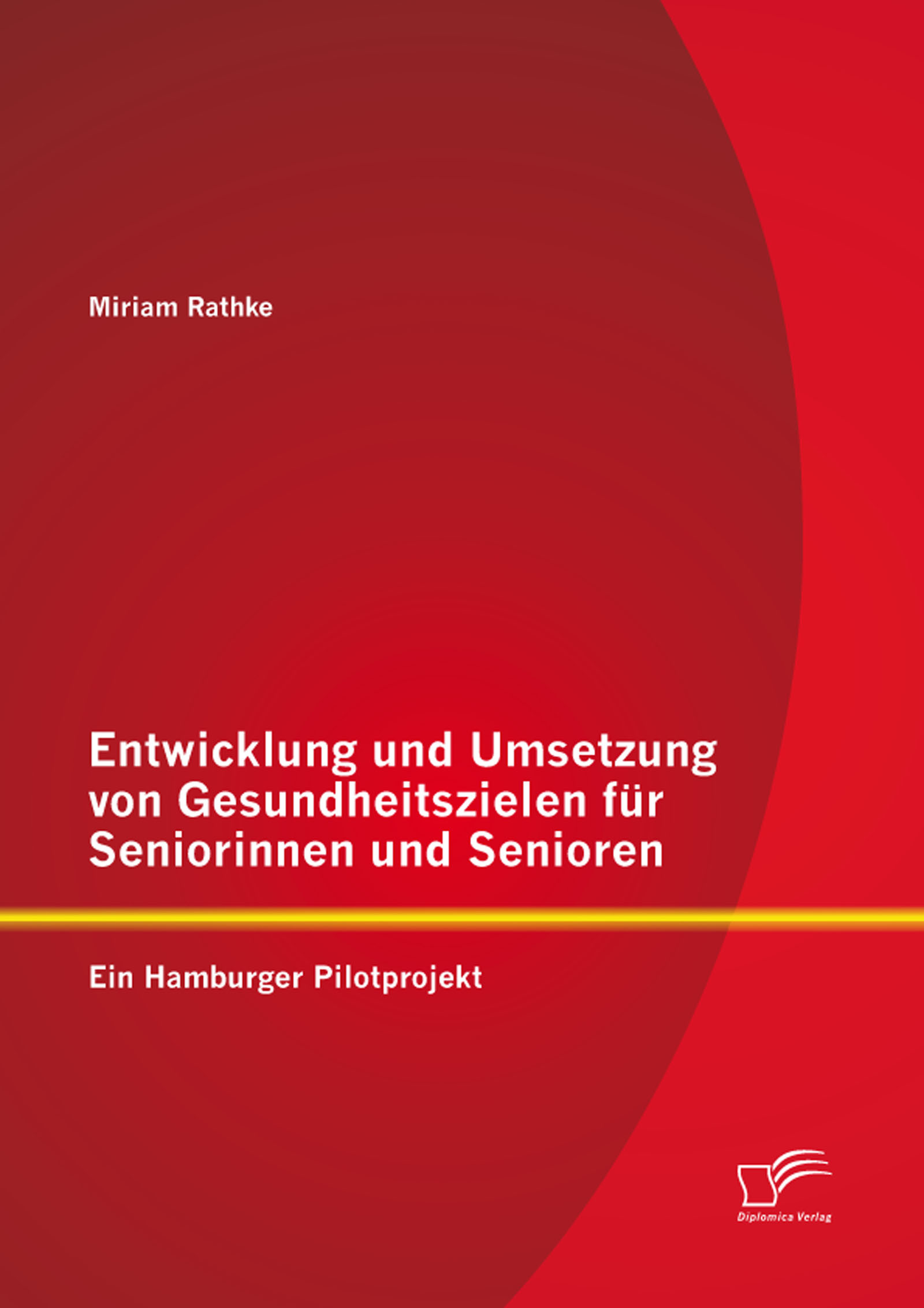 Cover Entwicklung und Umsetzung von Gesundheitszielen für Seniorinnen und Senioren: Ein Hamburger Pilotprojekt