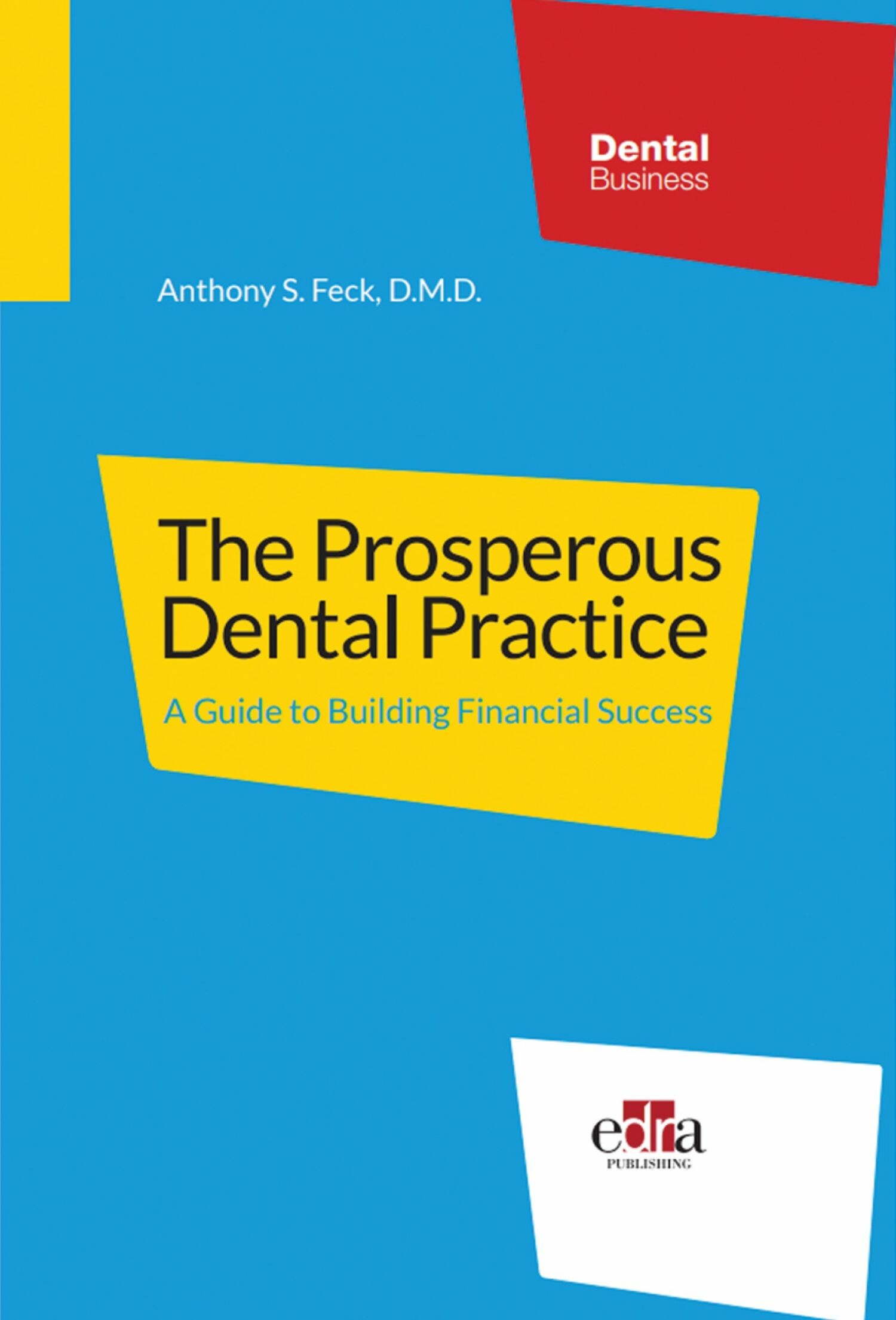 The Prosperous Dental Practice  A Guide to Building Financial Success