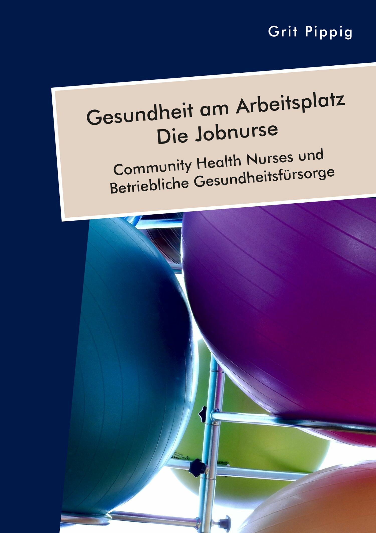 Gesundheit am Arbeitsplatz - Die Jobnurse. Community Health Nurses und Betriebliche Gesundheitsfürsorge
