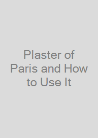 Plaster of Paris and How to Use It