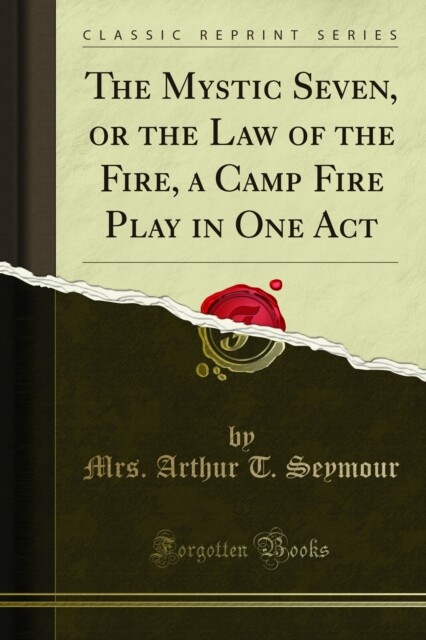 Mystic Seven, or the Law of the Fire, a Camp Fire Play in One Act