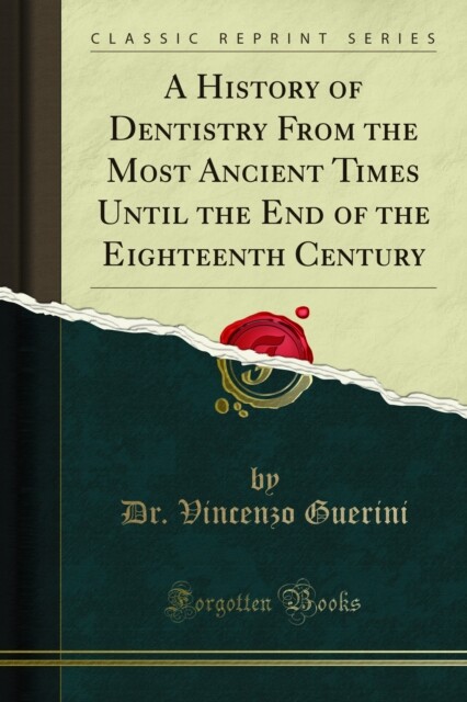 Cover History of Dentistry From the Most Ancient Times Until the End of the Eighteenth Century