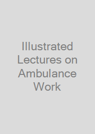 Cover Illustrated Lectures on Ambulance Work