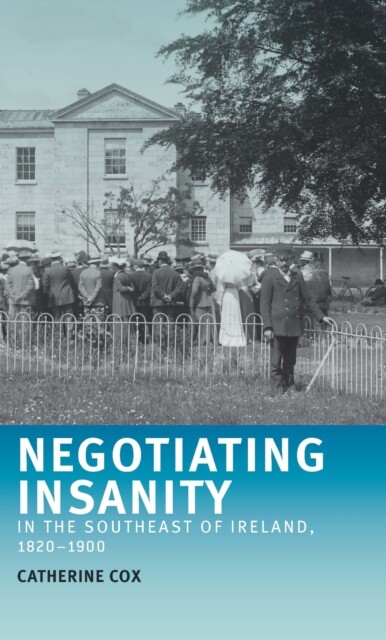 Cover Negotiating insanity in the southeast of Ireland, 1820-1900