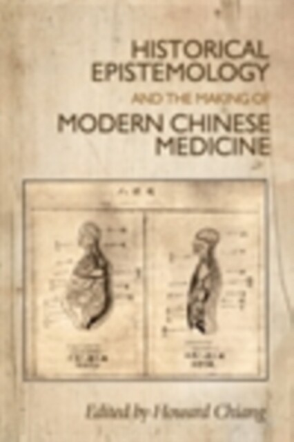Cover Historical epistemology and the making of modern Chinese medicine