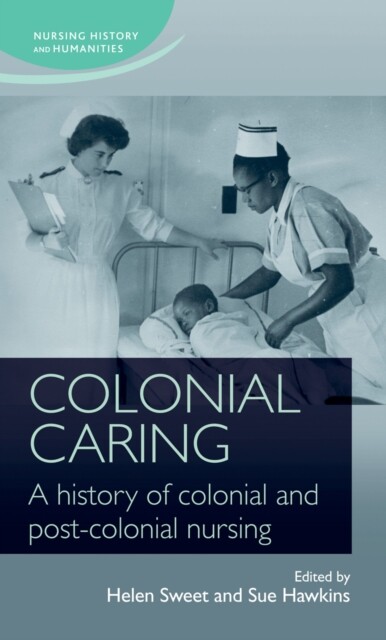 Cover Colonial caring: A history of colonial and post-colonial nursing
