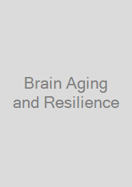 Brain Aging and Resilience