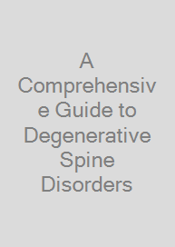 A Comprehensive Guide to Degenerative Spine Disorders